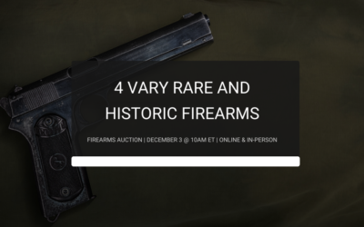 4 Very Rare and Historic Firearms