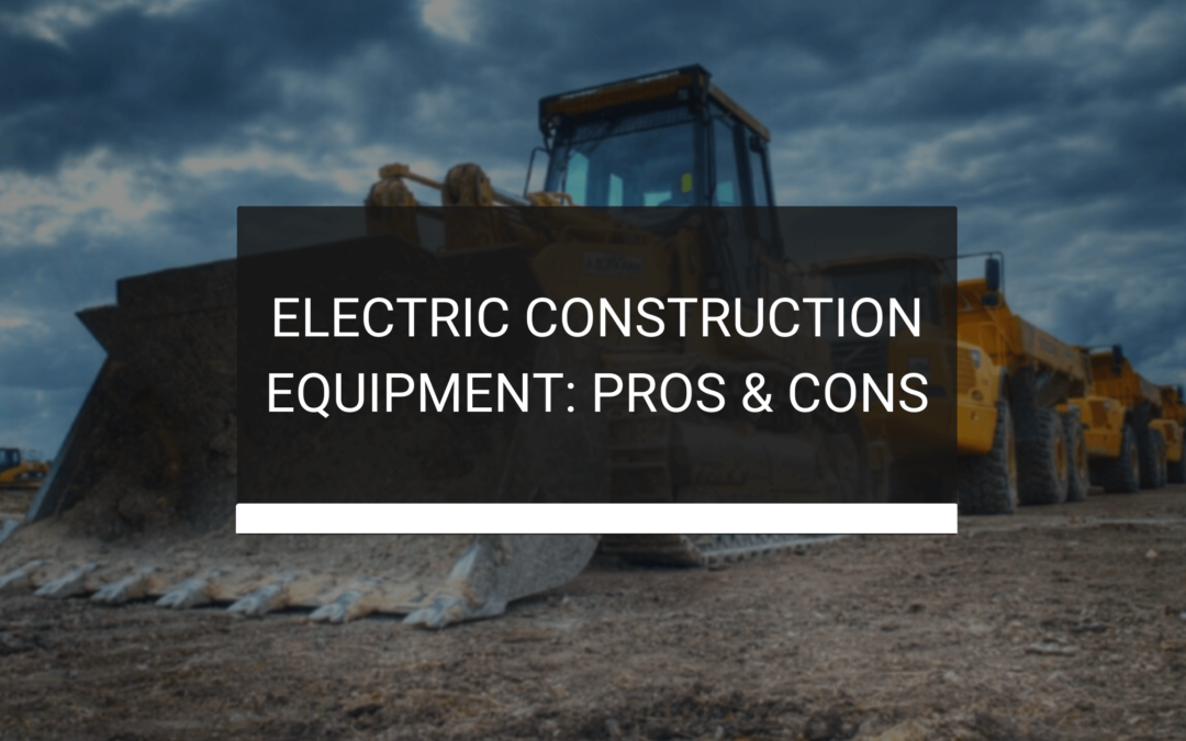 Electric Construction Equipment: Pros & Cons